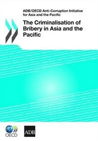 The criminalisation of bribery in Asia and the Pacific : frameworks and practices in 28 jurisdictions : thematic review : final report
