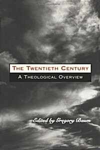 The Twentieth Century : A Theological Overview (Paperback)