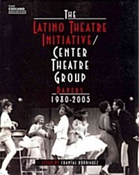 The Latino Theatre Initiative/Center Theatre Group Papers, 1980-2005 (Paperback)