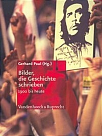Bilder, Die Geschichte Schrieben: 1900 Bis Heute (Paperback)
