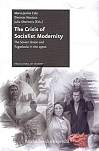 The Crisis of Socialist Modernity: The Soviet Union and Yugoslavia in the 1970s (Hardcover)