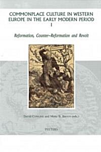 Commonplace Culture in Western Europe in the Early Modern Period I: Reformation, Counter-Reformation and Revolt (Hardcover)