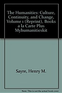 The Humanities: Culture, Continuity, and Change, Volume 1 (Reprint), Books a la Carte Plus Myhumanitieskit (Hardcover)