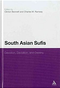 South Asian Sufis: Devotion, Deviation, and Destiny (Hardcover)