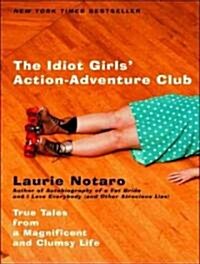 The Idiot Girls Action-Adventure Club: True Tales from a Magnificent and Clumsy Life (MP3 CD, MP3 - CD)