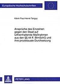 Ansprueche Des Einzelnen Gegen Den Staat Auf Luftreinhaltende Ma?ahmen Aus Den ㎣ 44 Ff. Bimschg Und Ihre Prozessuale Durchsetzung (Paperback)