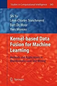 Kernel-Based Data Fusion for Machine Learning: Methods and Applications in Bioinformatics and Text Mining (Hardcover)