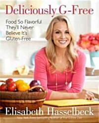 Deliciously G-Free: Food So Flavorful Theyll Never Believe Its Gluten-Free (Hardcover)