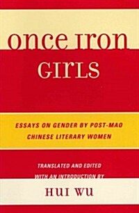 Once Iron Girls: Essays on Gender by Post-Mao Chinese Literary Women (Paperback)