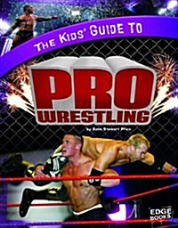 The Kids Guide to Pro Wrestling (Library Binding)