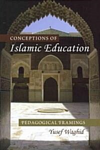 Conceptions of Islamic Education: Pedagogical Framings (Paperback)