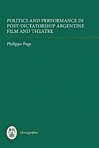 Politics and Performance in Post-Dictatorship Argentine Film and Theatre (Hardcover)