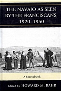 The Navajo as Seen by the Franciscans, 1920-1950: A Sourcebook (Hardcover, 2)