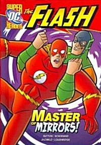 The Flash: Master of Mirrors! (Library Binding)