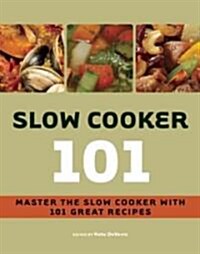 Slow Cooker 101: Master the Slow Cooker with 101 Great Recipes (Paperback)