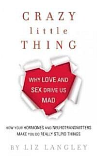 Crazy Little Thing: Why Love and Sex Drive Us Mad (Paperback)