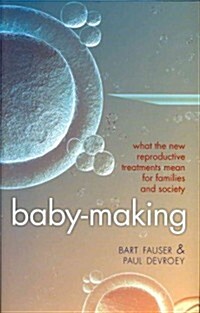 Baby-Making : What the New Reproductive Treatments Mean for Families and Society (Hardcover)