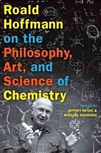 Roald Hoffmann on the Philosophy, Art, and Science of Chemistry (Hardcover)