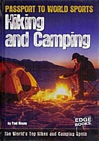 Hiking and Camping: The Worlds Top Hikes and Camping Spots (Library Binding)