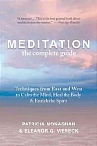 Meditation: The Complete Guide: Techniques from East and West to Calm the Mind, Heal the Body, and Enrich the Spirit (Paperback, Revised)