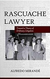 Rascuache Lawyer: Toward a Theory of Ordinary Litigation (Paperback)