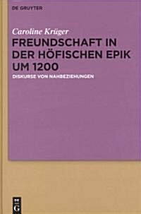 Freundschaft in Der H?ischen Epik Um 1200 (Hardcover)