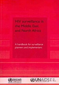 HIV Surveillance in the Middle East and North Africa: A Handbook for Surveillance Planners and Implementers (Paperback)