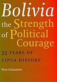 Bolivia, the Strength of Political Courage: 35 Years of CIPCA History (Paperback)