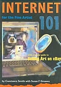 Internet 101 for the Fine Artist with a special guide to Selling Art on eBay (Paperback)