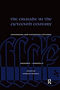 The Crusade in the Fifteenth Century: Converging and Competing Cultures (Paperback)