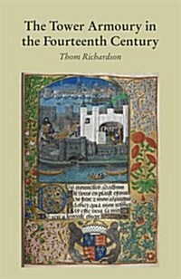 The Tower Armoury in the Fourteenth Century (Hardcover)