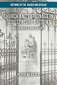 Church and Patronage in 20th Century Britain : Walter Hussey and the Arts (Hardcover, 1st ed. 2017)