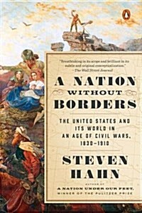 A Nation Without Borders: The United States and Its World in an Age of Civil Wars, 1830-1910 (Paperback)