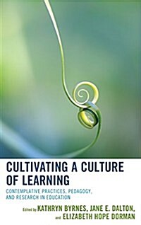 Cultivating a Culture of Learning: Contemplative Practices, Pedagogy, and Research in Education (Hardcover)