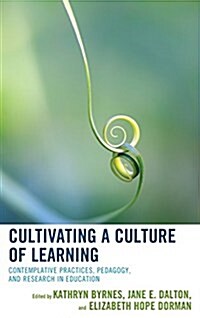 Cultivating a Culture of Learning: Contemplative Practices, Pedagogy, and Research in Education (Paperback)