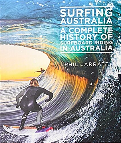 Surfing Australia : A Complete History of Surfboard Riding in Australia (Paperback)
