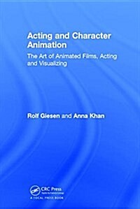 Acting and Character Animation : The Art of Animated Films, Acting and Visualizing (Hardcover)