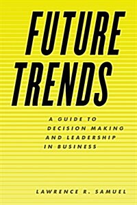 Future Trends: A Guide to Decision Making and Leadership in Business (Hardcover)