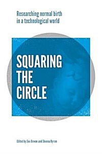 Squaring the Circle : Normal birth research, theory and practice in a technological age (Paperback)
