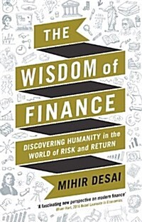 The Wisdom of Finance : How the Humanities Can Illuminate and Improve Finance (Hardcover, Main)