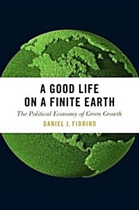 A Good Life on a Finite Earth: The Political Economy of Green Growth (Paperback)