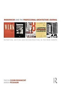 Modernism and the Professional Architecture Journal : Reporting, editing and reconstructing in post-war Europe (Hardcover)