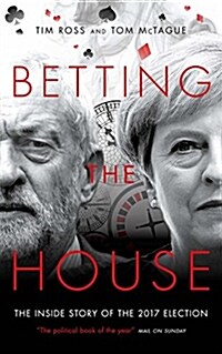 Betting the House : The Inside Story of the 2017 Election (Paperback)