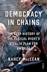 Democracy in Chains : the deep history of the radical rights stealth plan for America (Paperback)