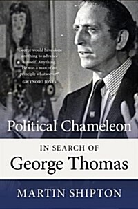 Political Chameleon : In Search of George Thomas (Paperback)