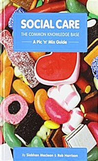 Social Care, the Common Knowledge Base : Pic n Mix Guide (Paperback)
