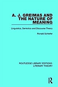 A. J. Greimas and the Nature of Meaning : Linguistics, Semiotics and Discourse Theory (Paperback)