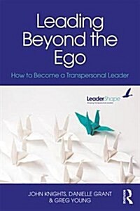 Leading Beyond the Ego : How to Become a Transpersonal Leader (Paperback)