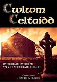 Cwlwm Celtaidd - Detholiad o Weddiau yn y Traddodiad Celtaidd (Paperback)