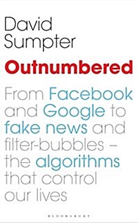 Outnumbered : From Facebook and Google to Fake News and Filter-bubbles – The Algorithms That Control Our Lives (Hardcover)
